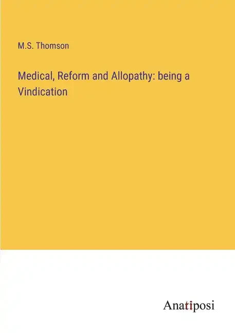 Medical, Reform and Allopathy: being a Vindication - Paperback