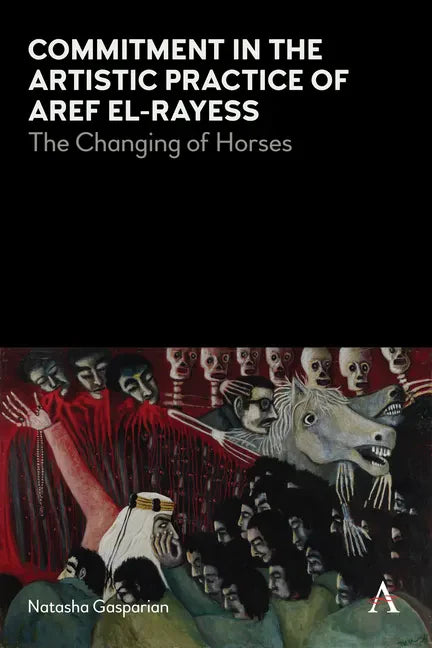 Commitment in the Artistic Practice of Aref El-Rayess: The Changing of Horses - Paperback