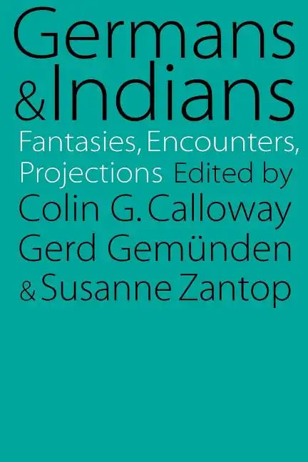 Germans and Indians: Fantasies, Encounters, Projections - Paperback