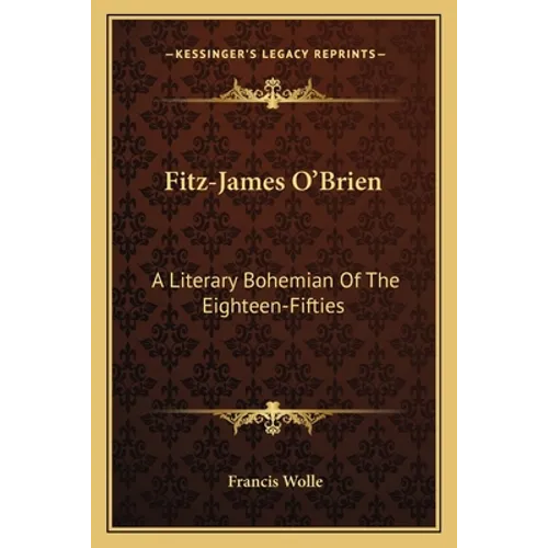 Fitz-James O'Brien: A Literary Bohemian Of The Eighteen-Fifties - Paperback