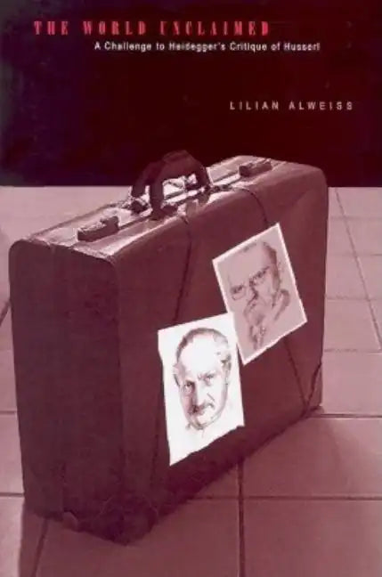 The World Unclaimed: A Challenge to Heidegger's Critique of Husserl - Hardcover