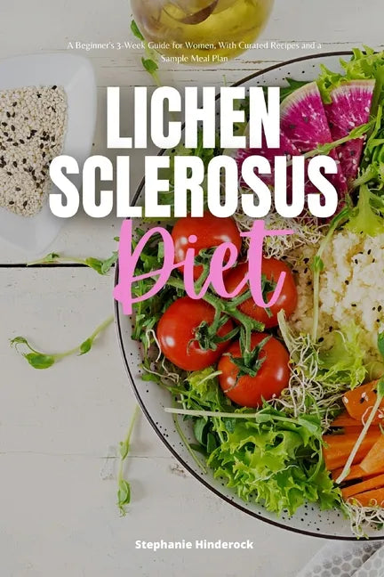 Lichen Sclerosus Diet: A Beginner's 3-Week Guide for Women, With Curated Recipes and a Sample Meal Plan - Paperback