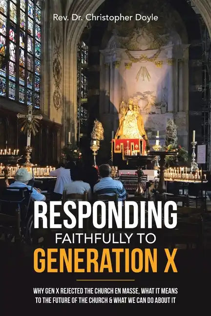 Responding Faithfully to Generation X: Why Gen X Rejected the Church En Masse, What It Means to the Future of the Church & What We Can Do About It - Paperback