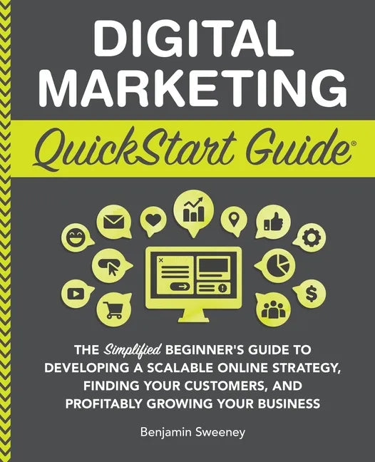 Digital Marketing QuickStart Guide: The Simplified Beginner's Guide to Developing a Scalable Online Strategy, Finding Your Customers, and Profitably G - Paperback
