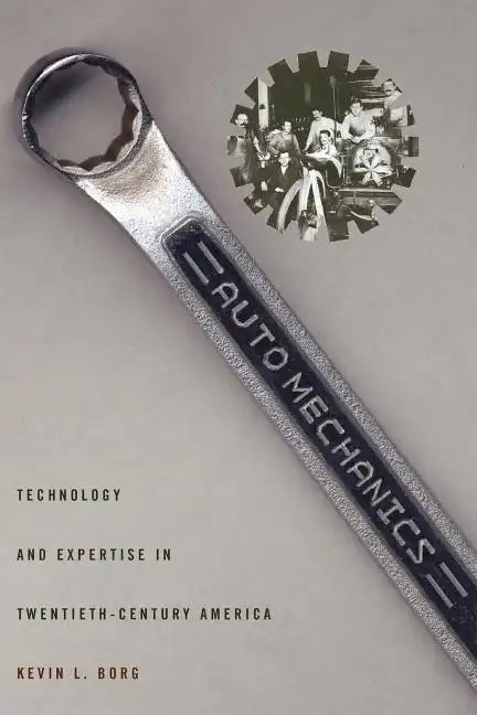 Auto Mechanics: Technology and Expertise in Twentieth-Century America - Paperback