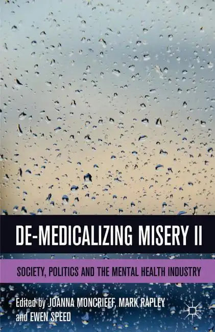 De-Medicalizing Misery II: Society, Politics and the Mental Health Industry - Paperback