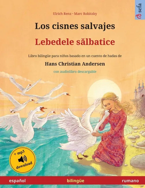 Los cisnes salvajes - Lebedele sălbatice (español - rumano): Libro bilingüe para niños basado en un cuento de hadas de Hans Christian Andersen, c - Paperback