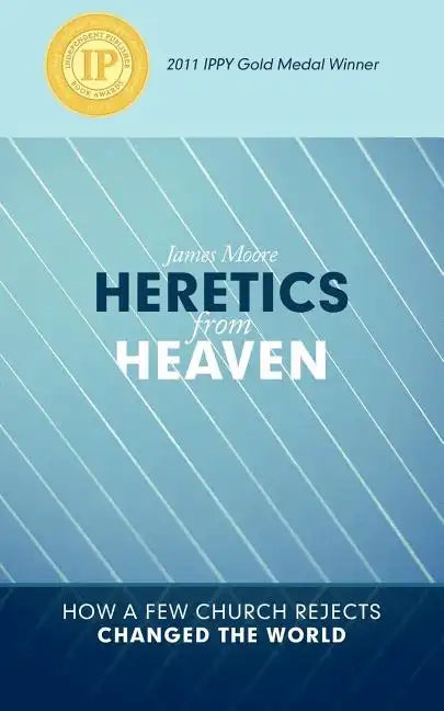 Heretics from Heaven: How a Few Church Rejects Changed the World - Paperback