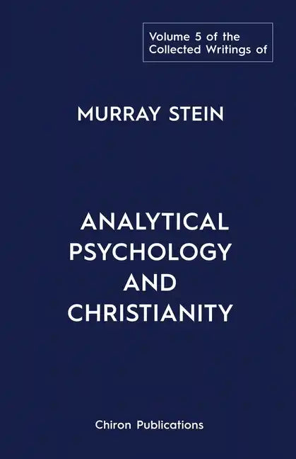The Collected Writings of Murray Stein: Volume 5: Analytical Psychology and Christianity - Paperback