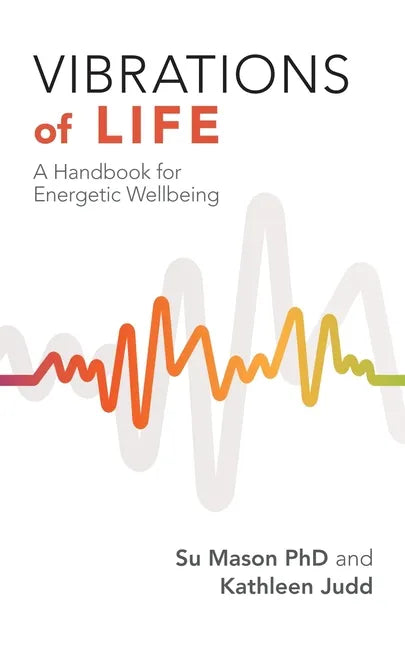 Vibrations of Life: A Handbook for Energetic Wellbeing - Paperback
