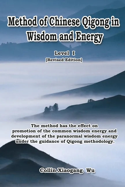 Method of Chinese Qigong in Wisdom and Energy: The method is at the beginning level of Qigong for popularization of Inner Practice - Paperback