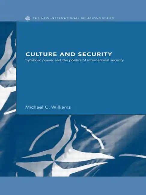 Culture and Security: Symbolic Power and the Politics of International Security - Paperback