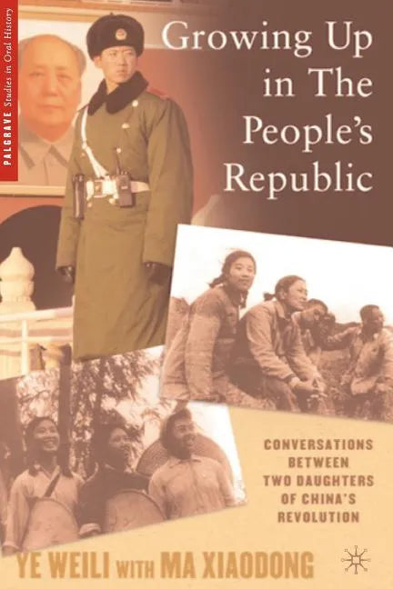 Growing Up in the People's Republic: Conversations Between Two Daughters of China's Revolution - Paperback