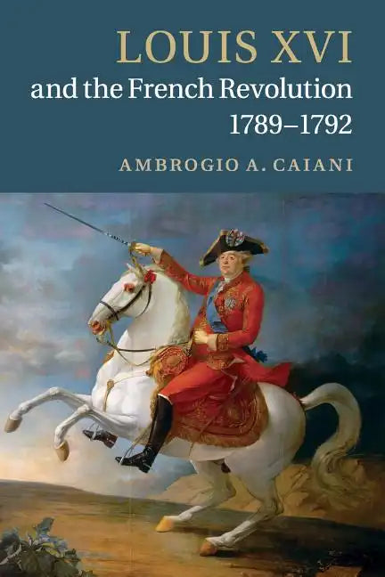 Louis XVI and the French Revolution, 1789-1792 - Paperback