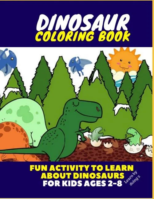 Dinosaur Coloring Book - Fun Activity to Learn about Dinosaurs for Kids Ages 2-8 - Paperback