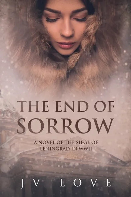 The End of Sorrow: A Novel of the Siege of Leningrad in WWII - Paperback