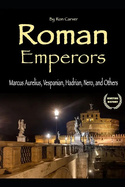 Roman Emperors: Marcus Aurelius, Vespanian, Hadrian, Nero, and Others - Paperback