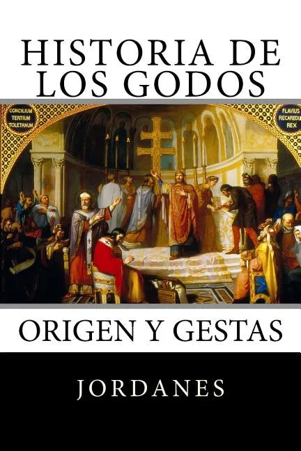 Historia de los Godos: Origen y gestas de los godos - Paperback