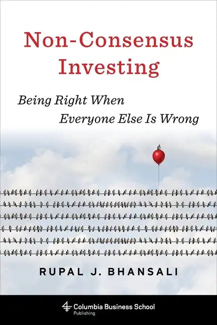 Non-Consensus Investing: Being Right When Everyone Else Is Wrong - Hardcover