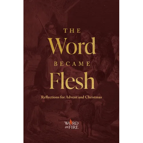 The Word Became Flesh: Reflections for Advent and Christmas - Paperback