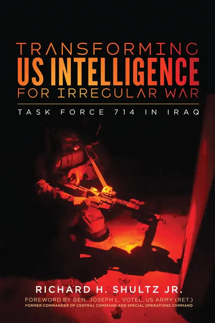 Transforming Us Intelligence for Irregular War: Task Force 714 in Iraq - Paperback