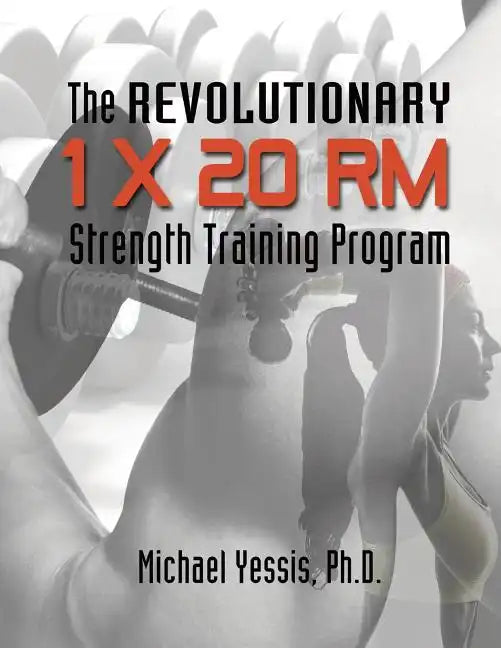 The Revolutionary 1 x 20 RM Strength Training Program - Paperback