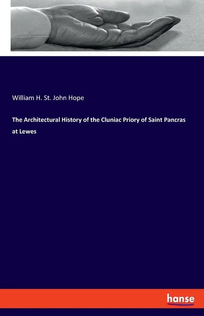 The Architectural History of the Cluniac Priory of Saint Pancras at Lewes - Paperback
