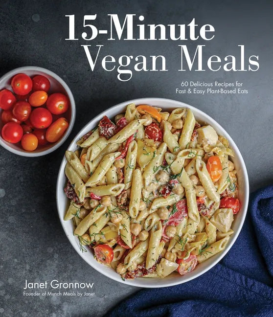15-Minute Vegan Meals: 60 Delicious Recipes for Fast & Easy Plant-Based Eats - Paperback