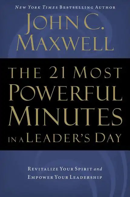 The 21 Most Powerful Minutes in a Leader's Day: Revitalize Your Spirit and Empower Your Leadership - Paperback