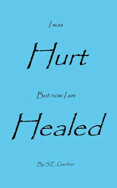 I Was Hurt But Now I Am Healed - Paperback