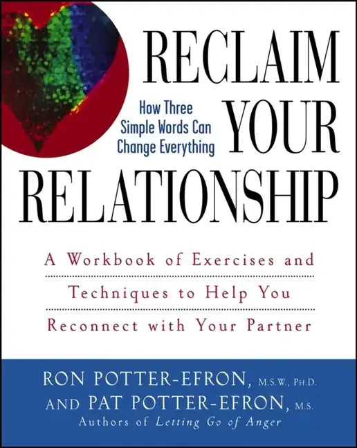 Reclaim Your Relationship: A Workbook of Exercises and Techniques to Help You Reconnect with Your Partner - Paperback