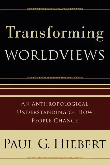 Transforming Worldviews: An Anthropological Understanding of How People Change - Paperback