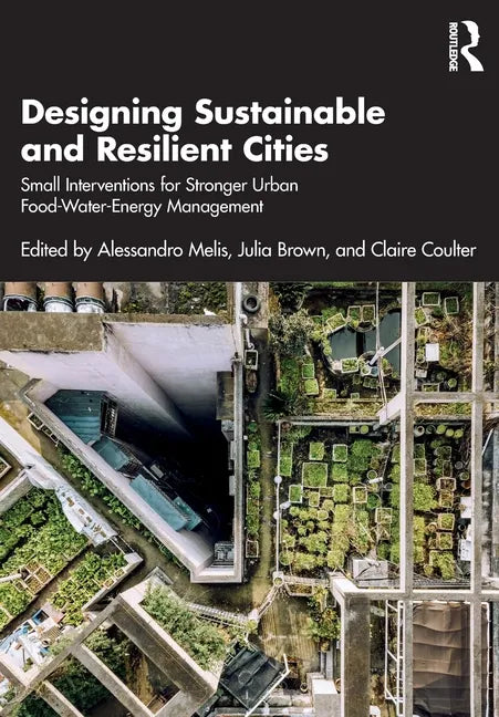 Designing Sustainable and Resilient Cities: Small Interventions for Stronger Urban Food-Water-Energy Management - Paperback