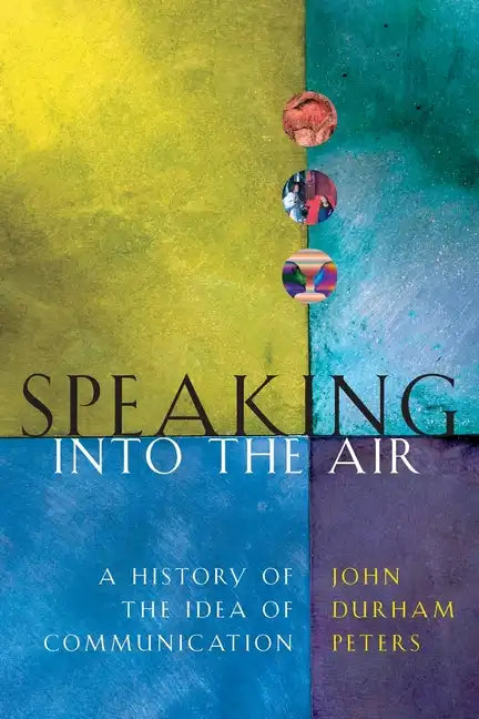 Speaking into the Air: A History of the Idea of Communication - Paperback