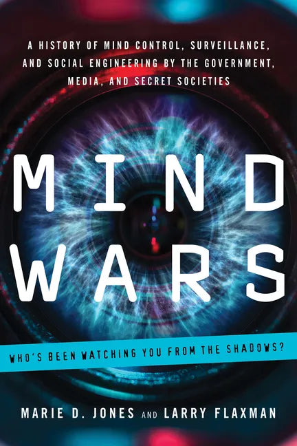 Mind Wars: A History of Mind Control, Surveillance, and Social Engineering by the Government, Media, and Secret Societies - Paperback