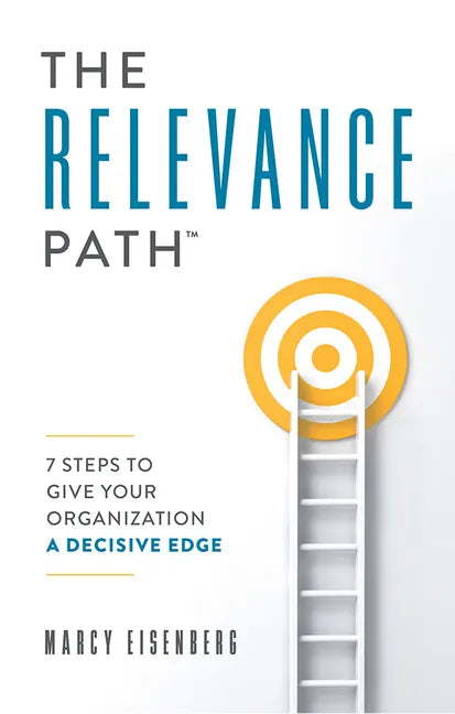 The Relevance Path(tm)️: 7 Steps to Give Your Organization a Decisive Edge - Paperback