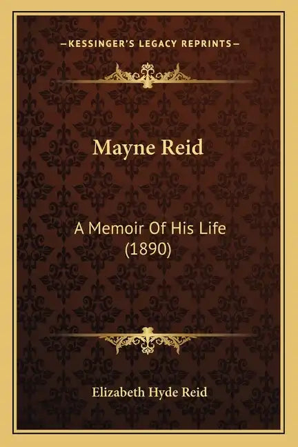 Mayne Reid: A Memoir Of His Life (1890) - Paperback