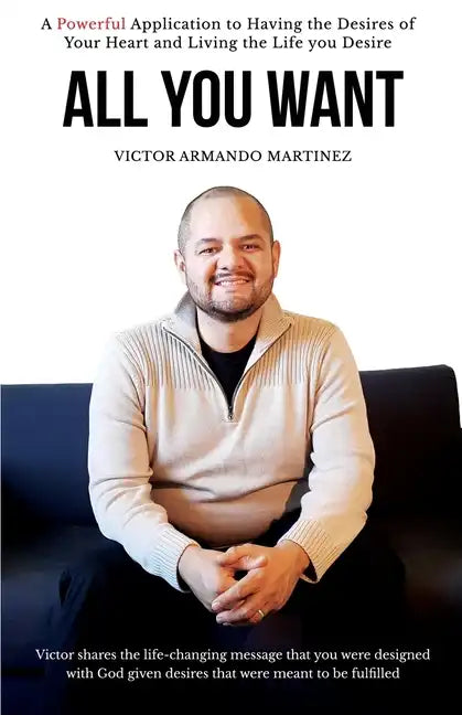 All You Want: Victor shares the life-changing message that you were designed with God given desires that were meant to be fulfilled - Paperback