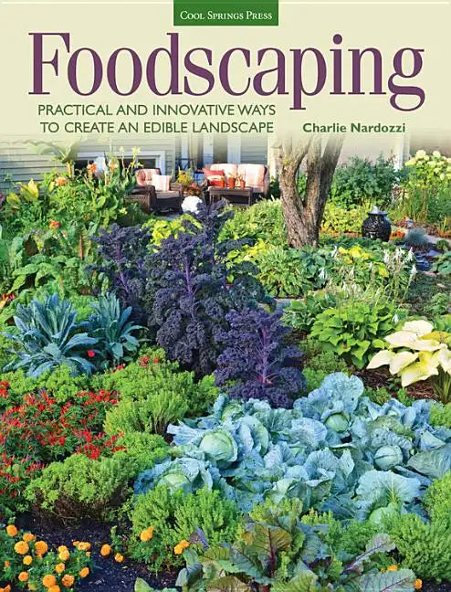 Foodscaping: Practical and Innovative Ways to Create an Edible Landscape - Paperback