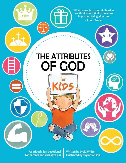 The Attributes of God for Kids: A devotional for parents and kids ages 4-11. - Paperback