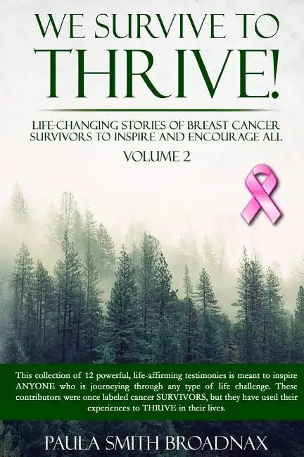 We Survive To Thrive! Volume 2: Life Changing Stories of Breast Cancer Survivors to Inspire and Encourage All - Paperback