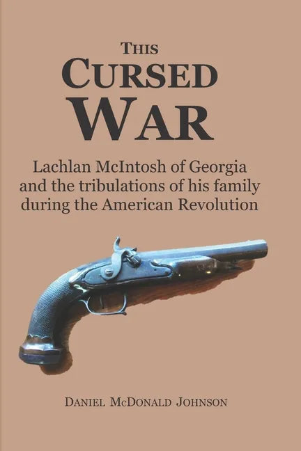 This Cursed War: Lachlan McIntosh of Georgia and the tribulations of his family during the American Revolution - Paperback