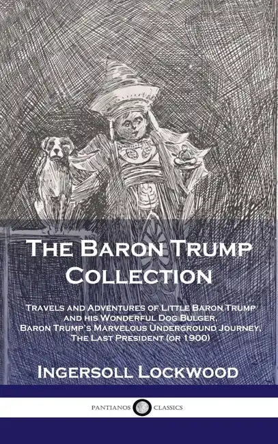 Baron Trump Collection: Travels and Adventures of Little Baron Trump and his Wonderful Dog Bulger, Baron Trump's Marvelous Underground Journey - Hardcover