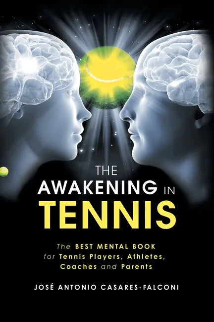 The Awakening in Tennis: The Best Mental Book for Tennis Players, Athletes, Coaches and Parents - Paperback