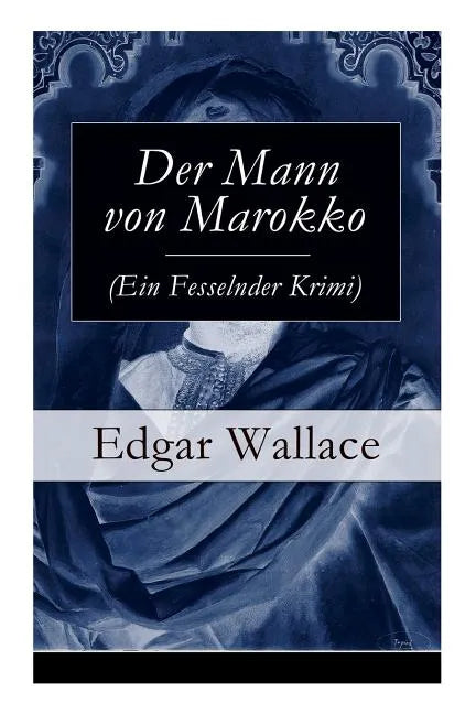 Der Mann von Marokko (Ein Fesselnder Krimi): Ein spannender Krimi-Klassiker - Paperback