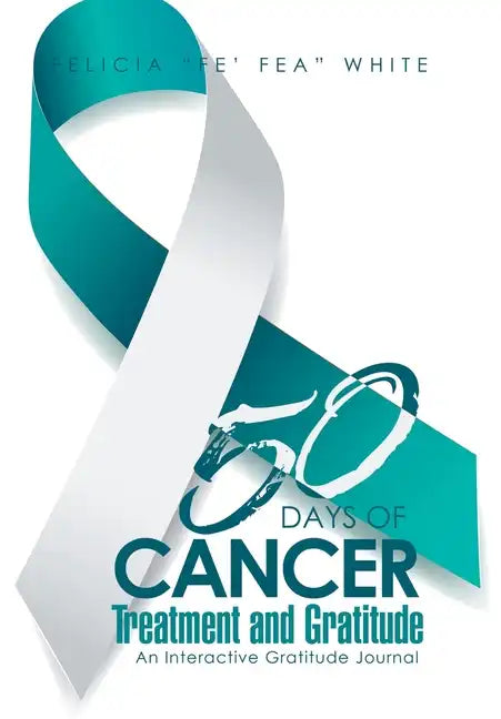 50 Days of Cancer Treatment and Gratitude: An Interactive Gratitude Journal - Hardcover