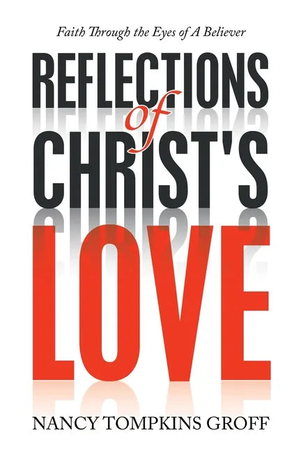 Reflections of Christ's Love: Faith Through the Eyes of a Believer - Paperback