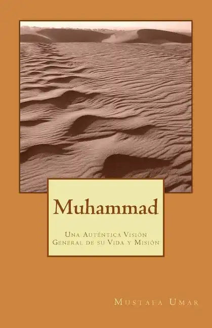 Muhammad: Una Auténtica Visión General de su Vida y Misión - Paperback