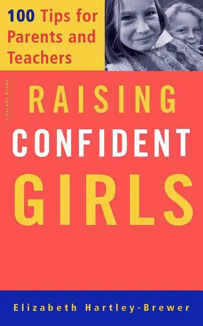 Raising Confident Girls: 100 Tips for Parents and Teachers - Paperback