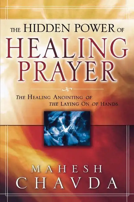 The Hidden Power of Healing Prayer: The Healing Anointing of the Laying on of Hands - Paperback